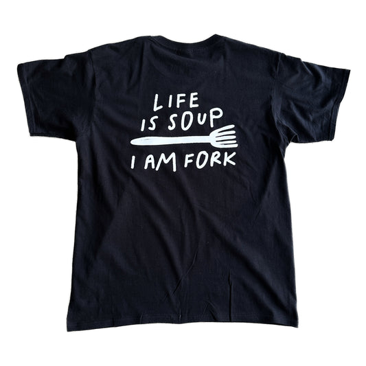 Life is soup, I am FORK tee (PREORDER)
